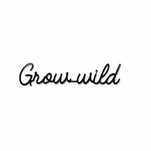 "Grow Wild" quote